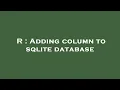 R Adding column to sqlite database