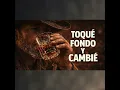Toqué Fondo y Cambié