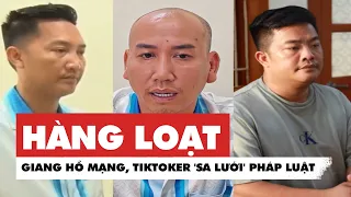 Chỉ hơn 1 tháng, 10 'giang hồ mạng', TikToker 'sa lưới', gồm những ai?