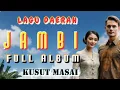 Download Lagu LAGU DAERAH JAMBI || FULL ALBUM || KUSUT MASAI