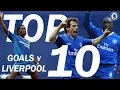 TOP 10: Chelsea Goals v Liverpool | Chelsea Tops