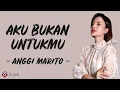 Aku Bukan Untukmu - Anggi Marito (Lirik Lagu)