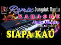 Lagu Siapa Kau - Lilis Karlina (Karaoke Nada Wanita) Dj Mix Dut Orgen Tunggal