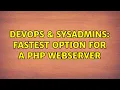 DevOps SysAdmins Fastest option for a PHP webserver 3 Solutions