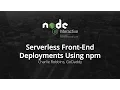 Serverless Front-End Deployments Using npm - Charlie Robbins GoDaddy