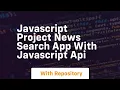 javascript project news search app with javascript api