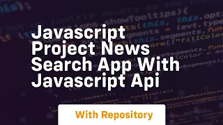javascript project news search app with javascript api