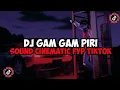 Dj Gam Gam piri Slow Viral Tiktok 2023 yang Kalian cari