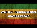 Download Lagu AYAH IBU - KARNAMEREKA (Suatu Saat Nanti Kan ku Gantikan Tugasmu Ayah) COVER REGGAE