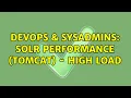DevOps SysAdmins Solr performance tomcat - High load 2 Solutions