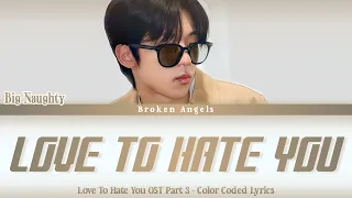 big naughty love to hate you ost love to hate you part 3 lyrics sub han rom eng