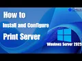 How to Install and Set Up a Print Server in Windows Server 2025