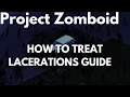Project Zomboid How To Treat Lacerations Guide