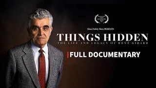 Things Hidden: The Life and Legacy of René Girard | Full Length Documentary