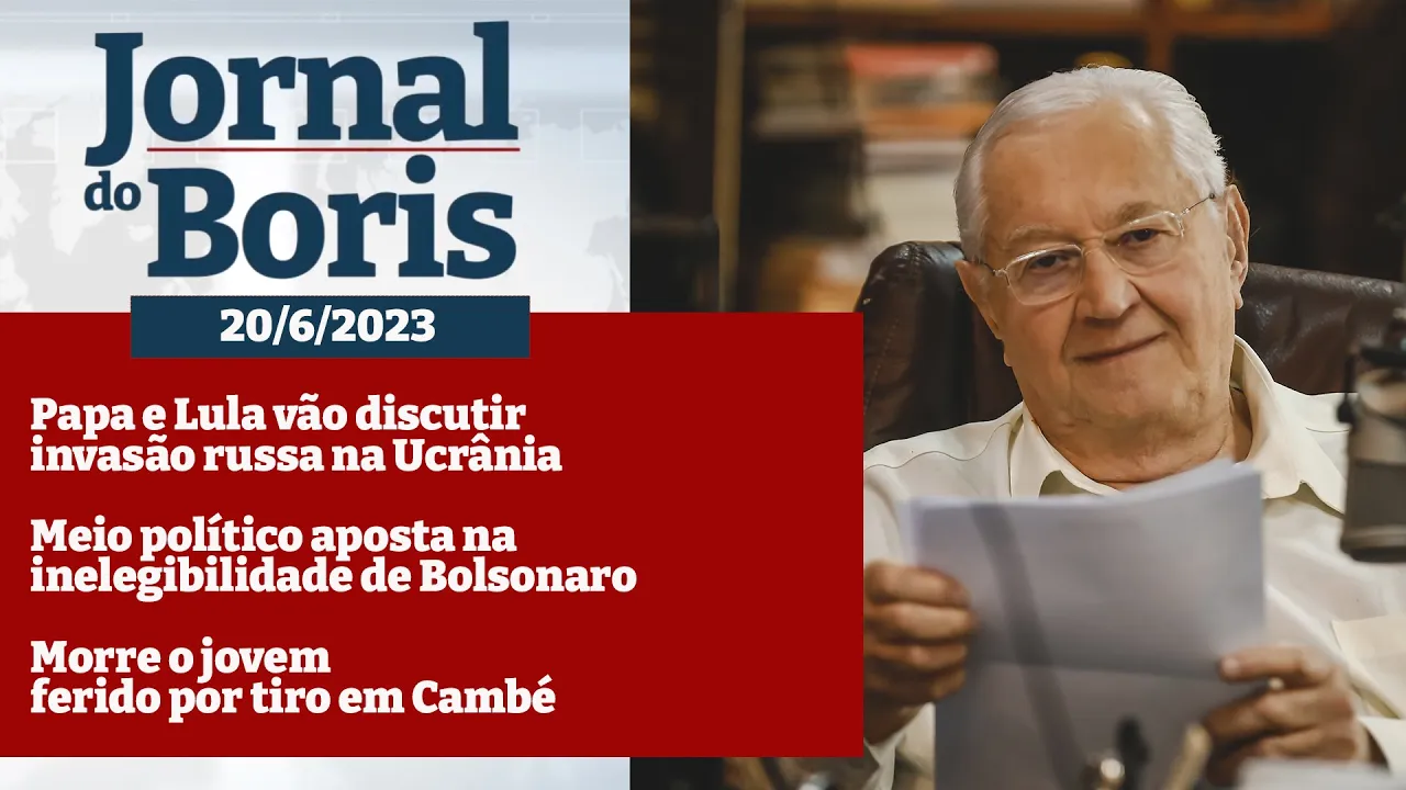 Jornal do Boris - 20/6/2023 - Notícias do dia com Boris Casoy
