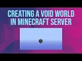 How to create a Void EMPTY World on a Minecraft Server