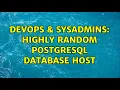 DevOps SysAdmins Highly random PostgreSQL database host 2 Solutions