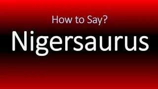 Pronounce Dinosaur with 500 Teeth How to Say Nigersaurus