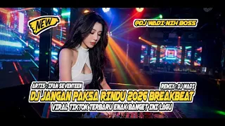 dj jangan paksa rindu 2026 breakbeat remix viral tiktok terbaru dj wadi breakbeat official 