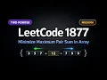 LeetCode 1877 Minimize Maximum Pair Sum in Array
