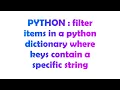 PYTHON filter items in a python dictionary where keys contain a specific string