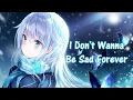Nightcore - I Don't Wanna Be Sad Forever - (Lyrics)