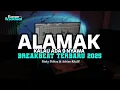 Lagu DJ ALAMAK BREAKBEAT TERBARU 2025
