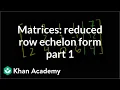 Matrices Reduced row echelon form 1 Vectors and spaces Linear Algebra Khan Academy