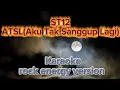 ST12 (ATSL) Aku Tak Sanggup Lagi  ( KARAOKE) rock energy version 