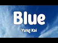 Lagu Yung Kai - Blue (Lyrics)