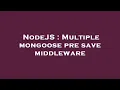 NodeJS Multiple mongoose pre save middleware