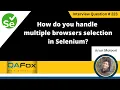 How do you handle multiple browsers selection in Selenium Selenium Interview Question