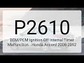 DTC P2610 Ignition Off Internal Timer Malfunction - Honda Accord 2008-2012
