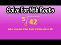 Solving For Nth Roots - How To Solve For Calculate Or Find The Nth Root Of A Number