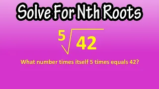 Solving For Nth Roots - How To Solve For Calculate Or Find The Nth Root Of A Number