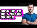 How to Sign Up to Be a Spark Driver 2025 - Full Guide