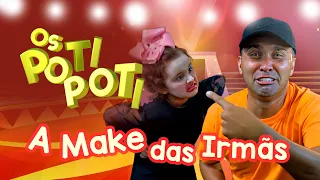 A Make das Irmãs - Os Poti Poti