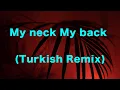 Download Lagu My neck My back (TikTok Remix) Turkish Remix