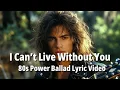 Lagu I Can’t Live Without You – 80s Power Ballad Lyric Video