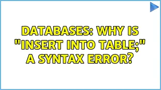 Databases Why is INSERT INTO table a syntax error 2 Solutions