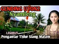 Download Lagu 1 JAM FULL GENDING UYON2 NYAMLENG - LEMBUT EMPUK TOMBO KANGEN - GENDING  PENGANTAR TIDUR SIANG MALAM