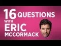 16 Questions with Eric McCormack