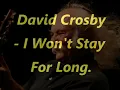 David Crosby- I Won't Stay For Long.