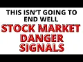 Stock Market Danger Signals Flashing - This Isn t Going to End Well