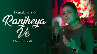 ranjheya ve cover by bhawna pandit female version 2025