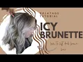 ICY BRUNETTE COOL TONED BLONDE BALAYAGE TUTORIAL ON DARK BROWN HAIR HOW TO LIFT DARK HAIR