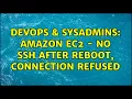 DevOps SysAdmins Amazon EC2 - No SSH After Reboot Connection Refused 3 Solutions