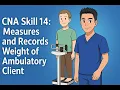 Credentia CNA Skill 14 Measures and Records Weight of Ambulatory Client
