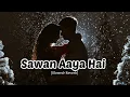 Download Lagu Sawan Aaya Hai [Slowed+Reverb]-Arijit Sing ||Creations Mood Song|| Use 🎧