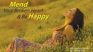 Download Mend Your Broken Heart \u0026 Be Happy - Affirmations Session - By Minds in Unison MP3